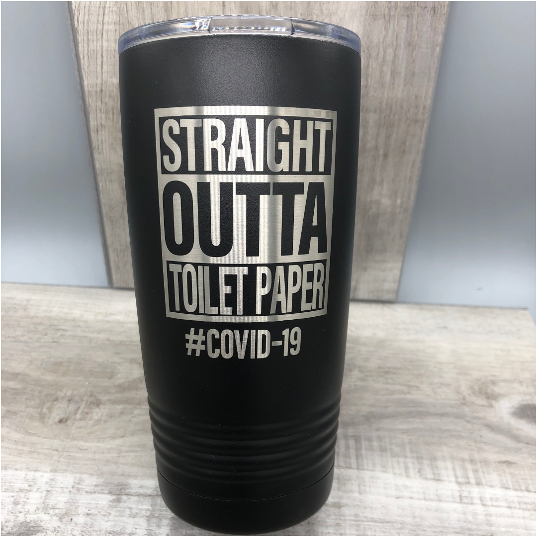 20 oz Tumbler - Straight Outta Toilet Paper - Coronavius 2020 - COVID19
